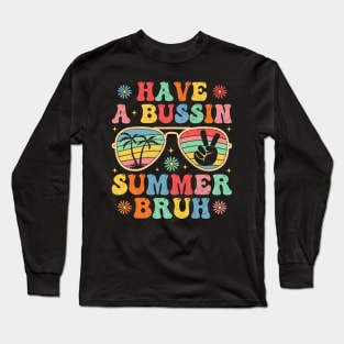 Have A Bussin Summer Bruh Funny Teacher Summer Long Sleeve T-Shirt